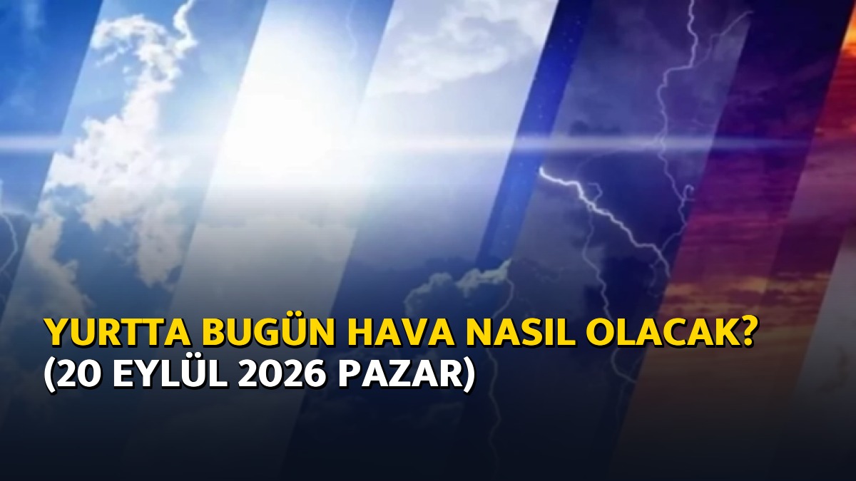 Yurtta bugün hava nasıl olacak? (20 Eylül 2026 Pazar) – Ajans04