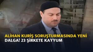 Alihan Kuriş soruşturmasında yeni dalga! 23 şirkete kayyum – Ajans04