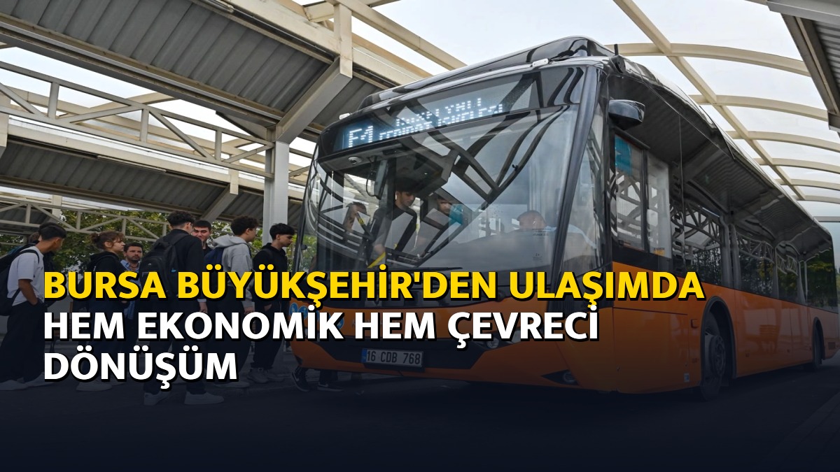 Bursa Büyükşehir’den ulaşımda hem ekonomik hem çevreci dönüşüm – Ajans04