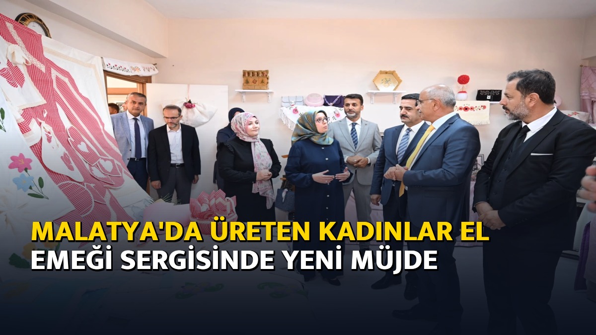 Malatya’da üreten kadınlar el emeği sergisinde yeni müjde – Ajans04