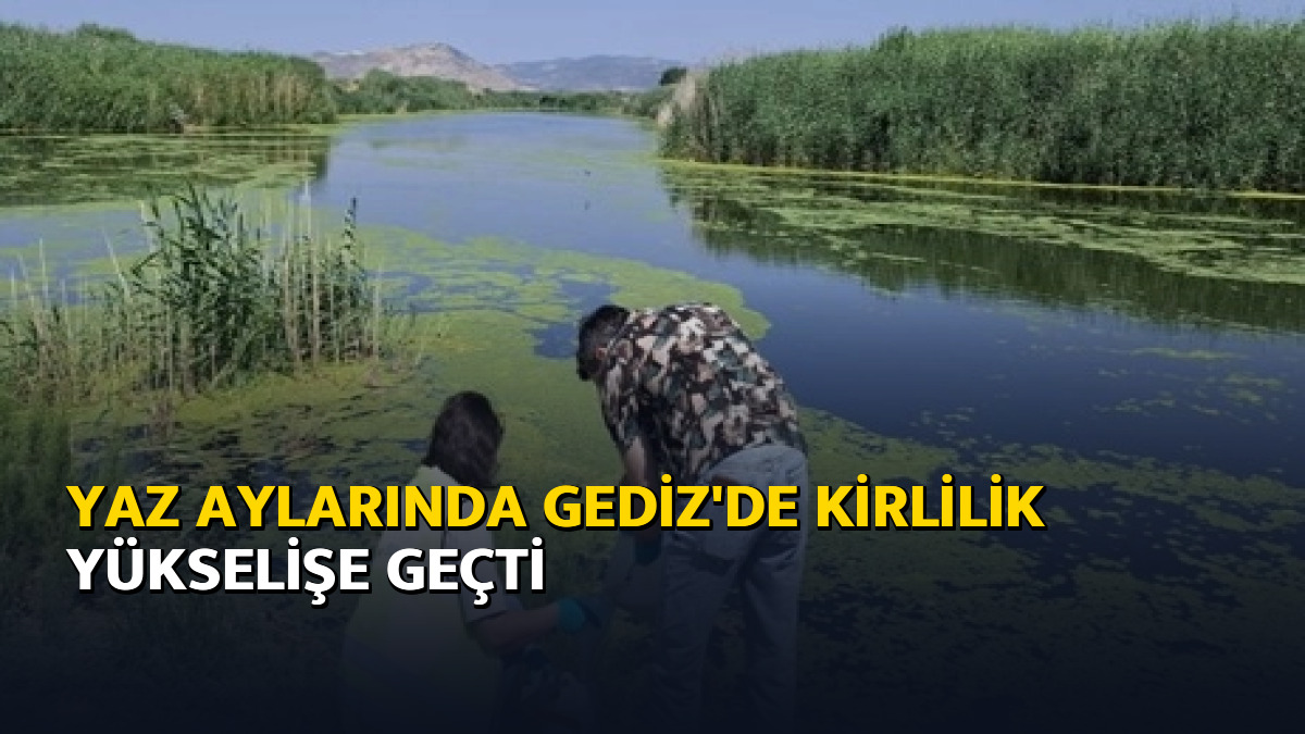 Yaz aylarında Gediz’de kirlilik yükselişe geçti – Ajans04 Haber