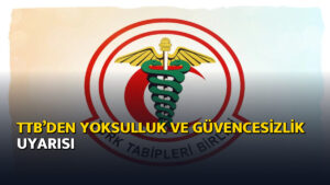 TTB’den yoksulluk ve güvencesizlik uyarısı – Ajans04 Haber