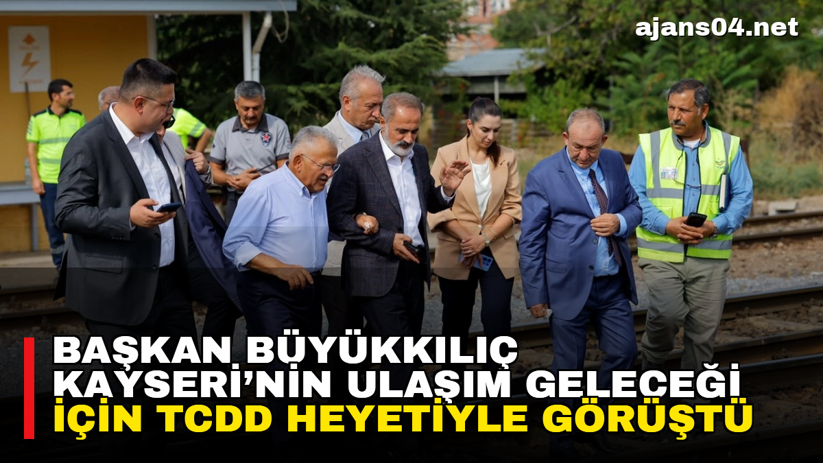Başkan Büyükkılıç Kayseri’nin Ulaşım Geleceği İçin TCDD Heyetiyle Görüştü – Ajans04 Haber