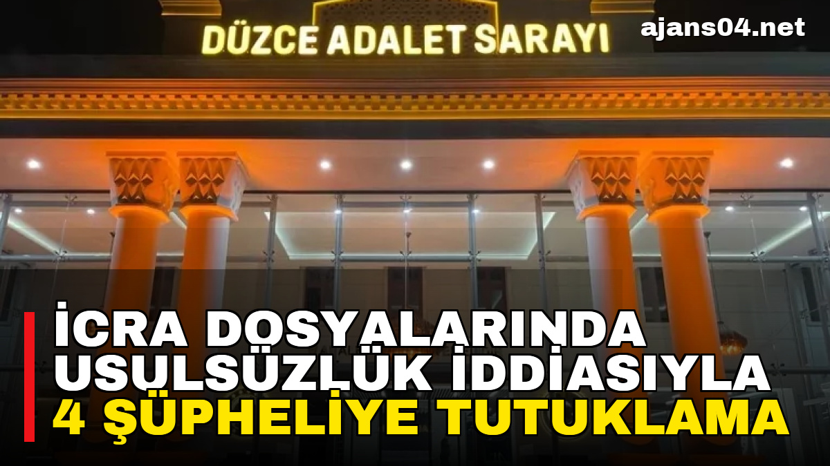 İcra dosyalarında usulsüzlük iddiasıyla 4 şüpheliye tutuklama – Ajans04 Haber