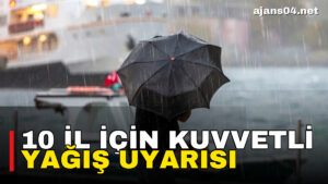 10 il için kuvvetli yağış uyarısı – Ajans04 Haber