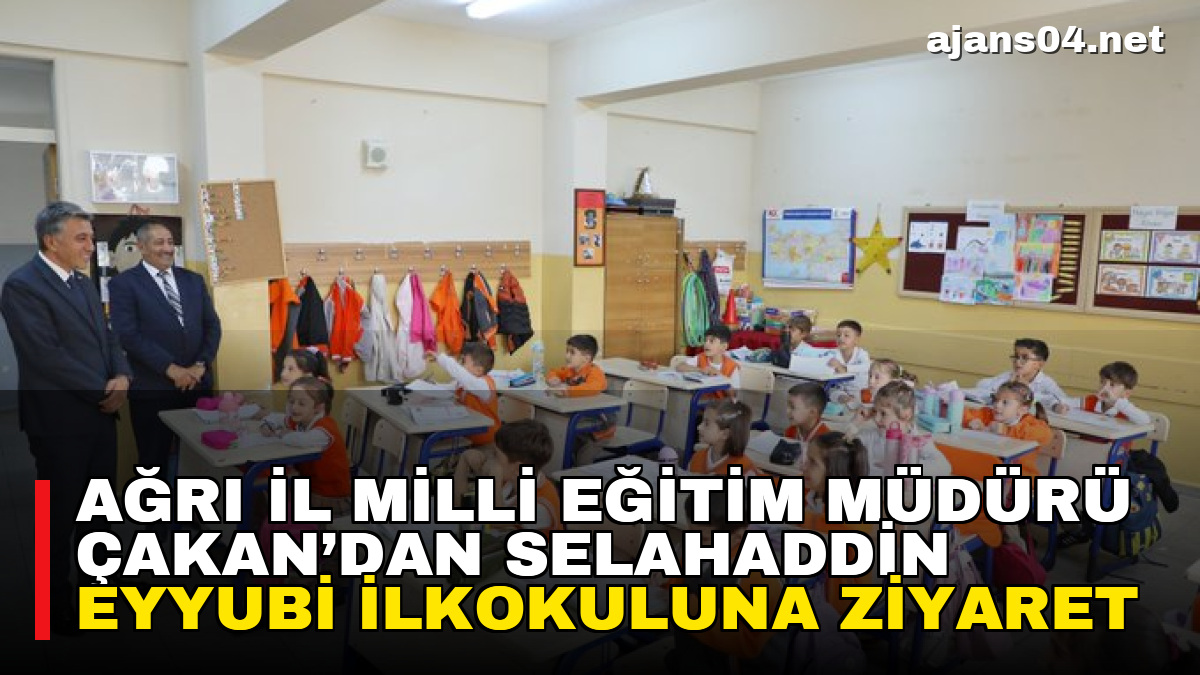 Ağrı İl Milli Eğitim Müdürü Çakan’dan Selahaddin Eyyubi İlkokuluna Ziyaret – Ajans04 Haber
