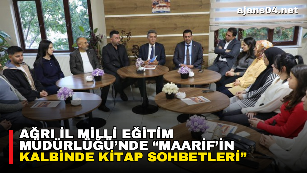 Ağrı İl Milli Eğitim Müdürlüğü’nde “Maarif’in Kalbinde Kitap Sohbetleri” Buluşması – Ajans04 Haber